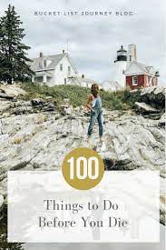 Movies has put together this list of the 100 films you must see before you die. 100 Unforgettable Things To Do Before You Die Bucket List Journey