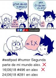 Ahh yangg genjooot teruus jann nyerahh sammpe lemesh yangg. Ahh Con Auienc Nablaso Dy Quien Es El Con Mi Mejor El Mimundoalex Mi Ex Wattpad Humor Segunda Parte De Mi Mundo Alex 16 06 18 496 En Alex 24 06 18 281 En Alex