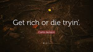 Maybe you would like to learn more about one of these? Curtis Jackson Quote Get Rich Or Die Tryin