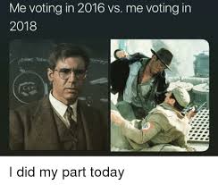 Me Voting In 2016 Vs Me Voting In 2018 Cst Politics Meme On Me Me