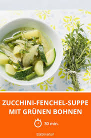 Zucchini Fenchel Suppe Mit Grunen Bohnen Rezept Suppe Fenchel Zucchini