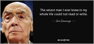 Jose Saramago Quote The Wisest Man I Ever Knew In My Whole Life