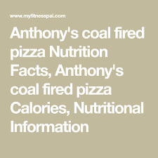 Anthony S Coal Fired Pizza Nutrition Facts Anthony S Coal Fired Pizza Calories Nutritional Inf Pecan Nutrition Nutrition Meal Plan Spaghetti Squash Nutrition