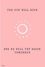 The Sun Will Rise And We Will Try Again Tomorrow Pin By Courtney On Someone Once Said In 2020 Quotes Sayings Sun