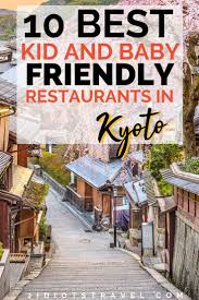 Top 10 Baby And Kid Friendly Restaurants In Kyoto The 2 Idiots Travel Blog Kid Friendly Travel Destinations Kid Friendly Restaurants Kid Friendly Trips