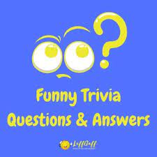 As much as our body needs exercise, our brain also requires some working out from time to time. 25 Funny Trivia Questions Laffgaff Home Of Fun And Laughter