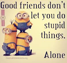 9 Funny Friendship Quotes Minion Quotes Friendship Humor Friends Quotes Funny Graduation Quotes Funny