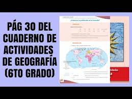 Geografia , 31.05.2020 16:48, gustavopierro. Pag 30 Del Cuaderno De Actividades De Geografia Sexto Grado Youtube