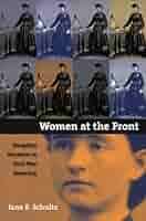 Women at the Front: Hospital Workers in Civil War America : Schultz, Jane  E.: Amazon.es: Libros