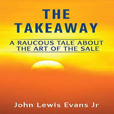This means should you need to. The Takeaway A Raucous Tale About The Art Of The Sale By John Lewis Evans Jr Audiobook Audible Com