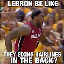 They are a hilarious play on words. Lebron Hairline Jokes