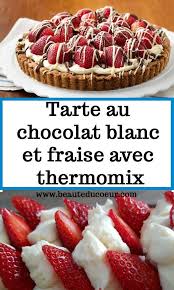 Tarte Au Chocolat Blanc Et Fraise Avec Thermomix Tarte Chocolat Blanc Tarte Au Chocolat Fraise Au Chocolat