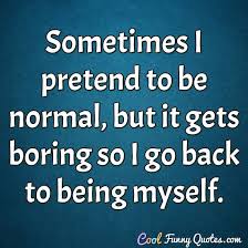 Jun 24, 2021 · on thursday afternoon, spears reposted a graphic with the albert einstein quote: Sometimes I Pretend To Be Normal But It Gets Boring So I Go Back To Being