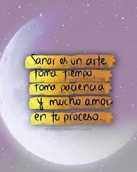 Sanar Es Un Arte Toma Tiempo Toma Paciencia Y Mucho Amor En Tu Proceso Prinscilacastrojara Frases Motivadoras Frases Positivas Dichos Y Frases