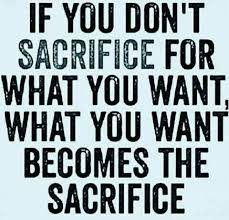 If You Don T Sacrifice For What You Want What You Want Becomes The Sacrifice Motivational Quotes For Success Wisdom Quotes Success Quotes
