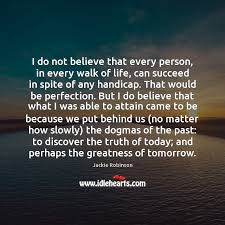 I Do Not Believe That Every Person In Every Walk Of Life Idlehearts