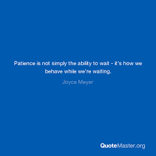 If you're going through difficult times, you may find encouragement in these joyce meyer quotes. Patience Is Not Simply The Ability To Wait It S How We Behave While We Re Waiting Joyce Meyer