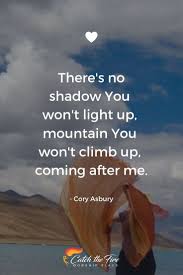 There S No Shadow You Won T Light Up Mountain You Won T Climb Up Coming After Me Cory Asbury Fireca Christian Lyrics Inspirational Quotes Quotes About God