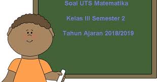 Soal Uts Matematika Kelas 3 Semester 2 Terbaru Tahun Ajaran 2018 2019 Juragan Les