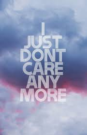I Just Dont Care Anymore Don T Want To Talk About It Don T Want A Relationship With You Period Don T Care Quotes I Dont Care Quotes Care About You Quotes