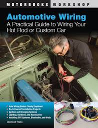 What flair you add from there is up to you. Automotive Wiring A Practical Guide To Wiring Your Hot Rod Or Custom Car Motorbooks Workshop Parks Dennis W Kimbrough John 0752748339927 Amazon Com Books