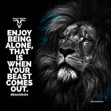 It means i am strong enough the handle things all by myself. Double Tap Comment Beast Letter By Letter Follow Beastdesire Welcome To The World O Beast Quotes Beast Lioness Quotes