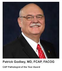 Patrick E.T. Godbey, MD, FCAP, FACOG, Named Pathologist of the Year by the  College of American Pathologists