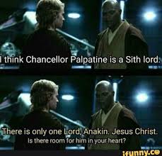 L Think Chancellor Palpatine Is A Sith Lord Jªcare Is Only One Lord A Nakin Jesus Christ Ls Here Room For Him In Your Heart Yah Ifunny Star Wars Facts
