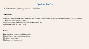 Cystická fibróza je závažné a nevyléčitelné dědičné onemocnění způsobené mutacemi v genu cftr , který řídí činnost tzv. Cysticka Fibroza Zuzana Pacejkova Klara Omelkova Maria Paskova Ppt Stahnout