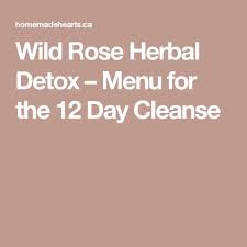 wild rose herbal detox menu for the 12 day cleanse