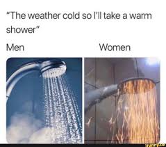 The Weather Cold So I Ll Take A Warm Shower Ifunny In 2020 Shower Memes Funny Relatable Memes Stupid Funny Memes