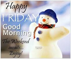 Maybe you would like to learn more about one of these? Happy Friday Good Morning The Weekend Awaits Good Morning Happy Friday Good Morning Christmas Good Morning Friday