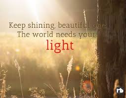 Keep Shining Beautiful One The World Needs Your Light World Need Beautiful Shine Your Light