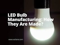 LED Bulb Manufacturing Process: How LED Bulbs Are Made - Vorlane