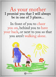 If they say a word from a song, suddenly burst out into that song, singing really badly at the top of your lungs. As Your Mother I Promise You That I Will Always Be In One Of 3 Places In Front Of You To Cheer You On Behind You Daughter Quotes Mommy Quotes Mother Quotes