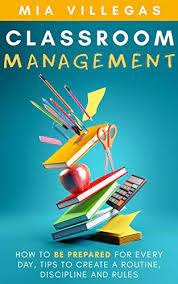 Classroom Management How To Be Prepared For Every Day Tips To Create A Routine Discipline And Rules English Edition Ebook Villegas Mia Amazon Com Br Livros
