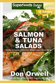 We are partnered with amazon and a few other companies. Salmon Tuna Salads Over 40 Quick Easy Gluten Free Low Cholesterol Whole Foods Recipes Full Of Antioxidants Phytochemicals Orwell Don 9781671382060 Amazon Com Books
