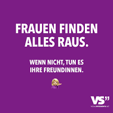 Frauen Finden Alles Raus Wenn Nicht Tun Es Ihre Freundinnen Visual Statements Witzige Spruche Spruche Visual Statements