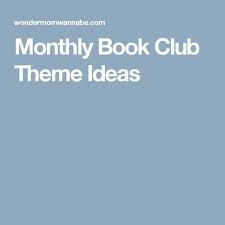 Monthly Book Club Theme Ideas Book Club Books Book Club Books