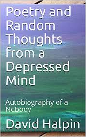 Poetry And Random Thoughts From A Depressed Mind Autobiography Of A Nobody The Nobody Saga Book 1 Kindle Edition By Halpin David Health Fitness Dieting Kindle Ebooks Amazon Com