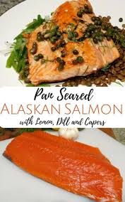 Pan Seared Alaskan Salmon With Lemon Dill Capers Recipe Salmon Recipes Salmon Recipes Pan Seared Healthy Salmon Recipes