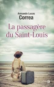Saint louis, protecteur ou persécuteur des juifs ? juliette sibon est agrégée d'histoire, docteur en histoire médiévale et maître de conférences à l'université d'albi. La Passagere Du Saint Louis Armando Lucas Correa Babelio