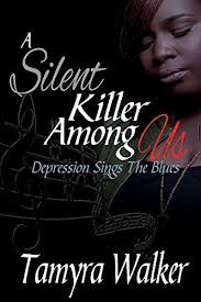A Silent Killer Among Us: Depression sings the blues by Tamyra Walker