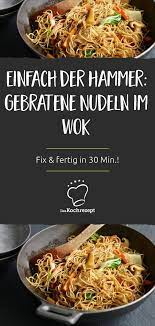 gebratene nudeln aus dem wok daskochrezept de kochrezepte saisonales themen ideen rezept gebratene nudeln nudeln asiatische rezepte