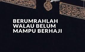 Sebagai permulaan, ibadah umrah bermaksud mengunjungi baitullah di. Apabila Belum Mampu Haji Usahakan Segera Umrah