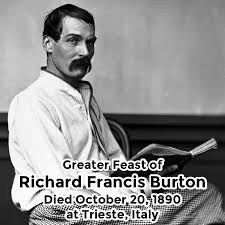 Greater Feast Of Saint Sir Richard Francis Burton Died October 20 1890 At Trieste Italy Http Hermetic Com Search Richard Francis Bu Richard Author Trieste