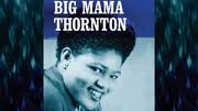Ladies in Rock : Willie Mae Thornton alias Big Mama, géante du Rhythm and  Blues