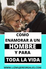 Hombre Para Toda La Vida En 2020 Etapas Del Enamoramiento Enamorada Relacion De Pareja