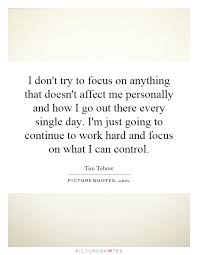 I Don T Try To Focus On Anything That Doesn T Affect Me Picture Quotes