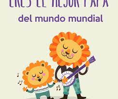 Es un día hermoso para disfrutar. Las Mejores Frases E Imagenes Para El Dia Del Padre Para Este 2017